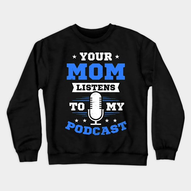 Podcaster Shirt | Your Mom Listens To My Podcast Crewneck Sweatshirt by Gawkclothing